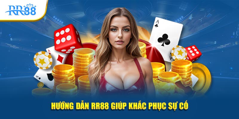Hướng dẫn RR88 giúp khắc phục sự cố